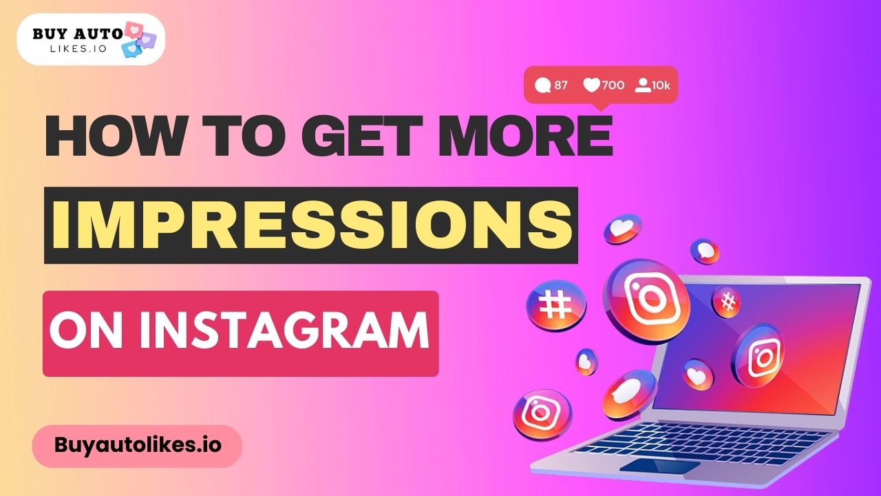 How to Get More Instagram Impressions for Your Posts?