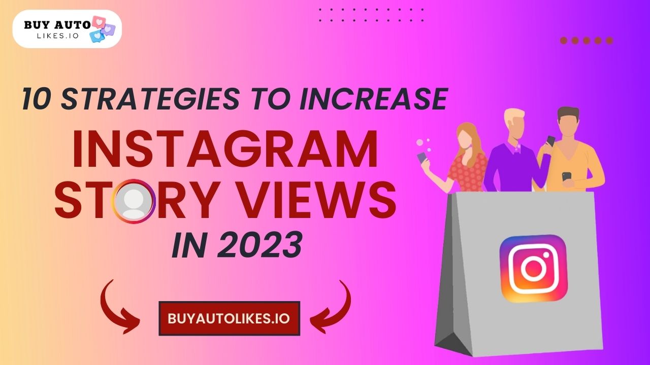 Strategies for Increasing Instagram Story Views