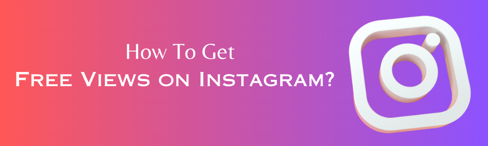 How To Get Free Views on Instagram