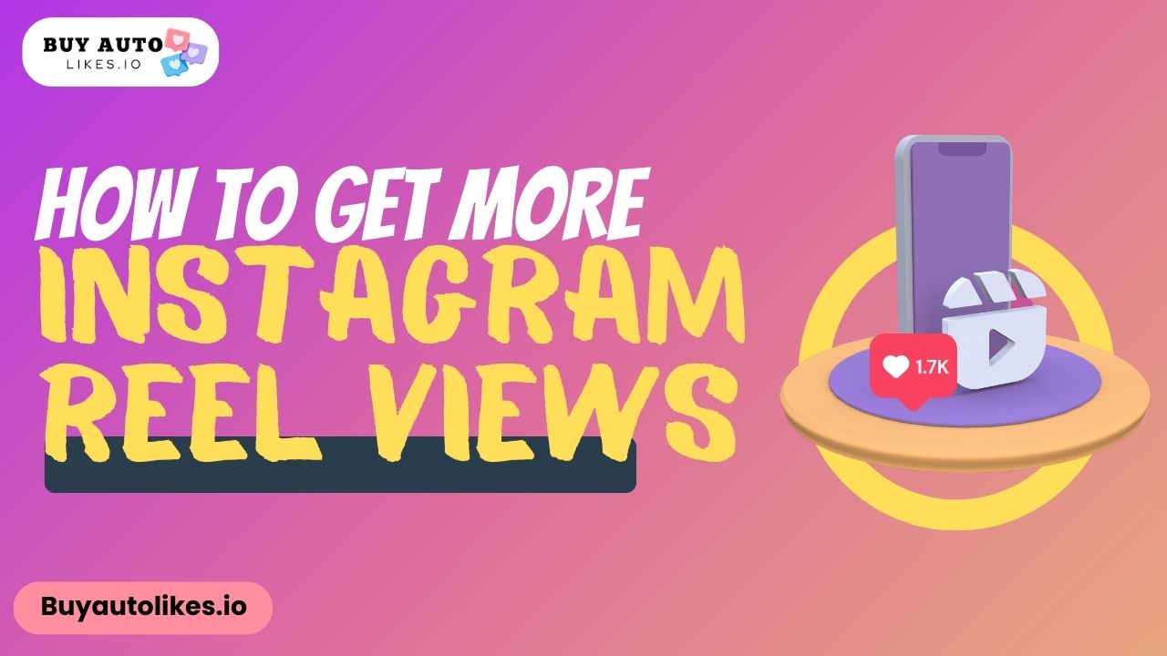 How to get more Instagram reel views
