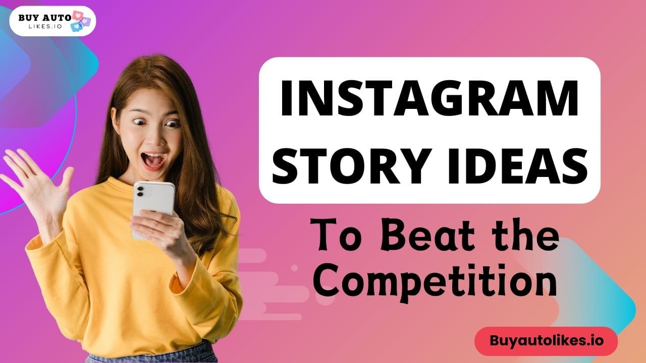 Instagram Story Ideas To Beat the Competition in 2024