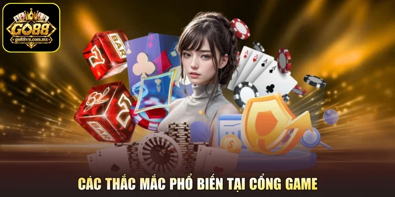 Các thắc mắc phổ biến tại cổng game