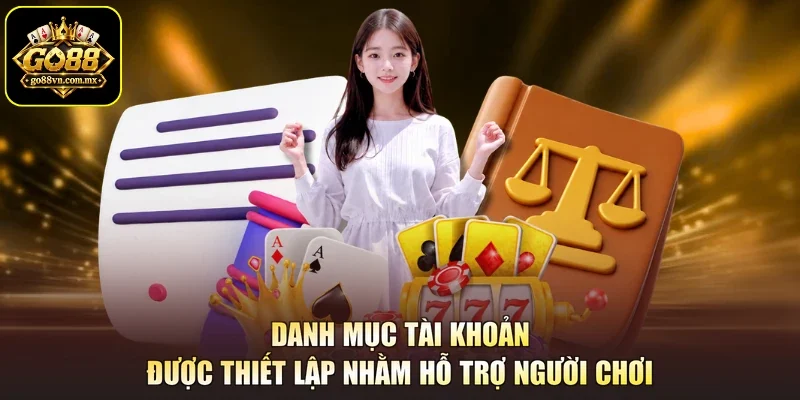 Danh mục tài khoản được thiết lập nhằm hỗ trợ người chơi