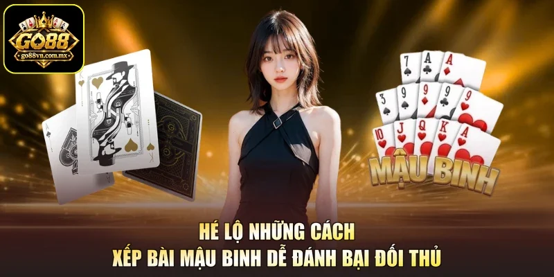 Hé lộ những cách xếp bài Mậu Binh dễ đánh bại đối thủ