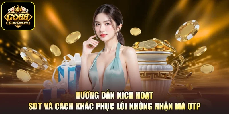 Hướng dẫn kích hoạt SĐT và cách khắc phục lỗi không nhận mã OTP