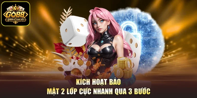 Kích hoạt bảo mật 2 lớp cực nhanh qua 3 bước
