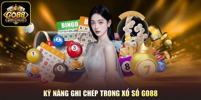 Kỹ năng ghi chép trong xổ số GO88